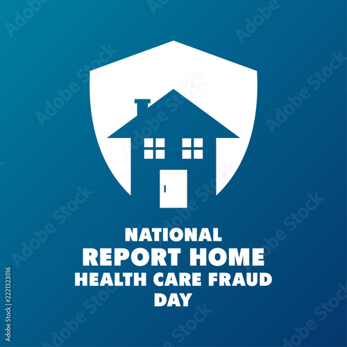 National Report Home Health Care Fraud Day vector illustration with house silhouette and shield concept on blue gradient background.