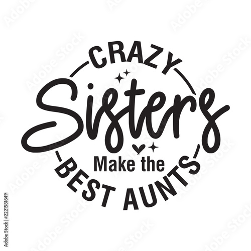 Crazy Sisters Make the Best Aunts svg