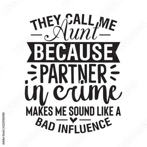They Call Me Aunt Because Partner In Crime Makes Me Sound Like A Bad Influence svg