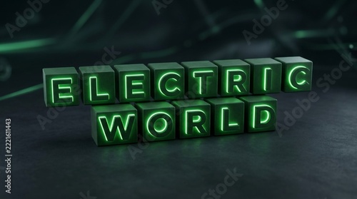 Glowing green letter blocks spelling ELECTRIC WORLD, illuminated against a dark textured surface, representing global energy and modern technology.