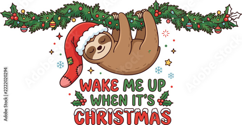 Cute sloth wearing a santa hat hanging from a christmas garland, wake me up when it is christmas typography, holiday