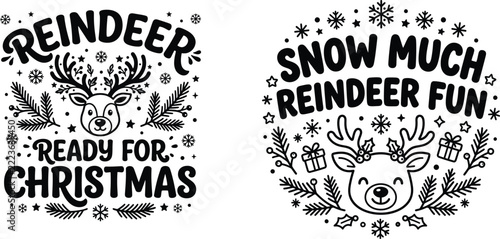 Two black and white Christmas vector designs featuring cute reindeer illustrations, typography quotes Reindeer Ready for Christmas and Snow Much Reindeer Fun, snowflakes, and festive holiday