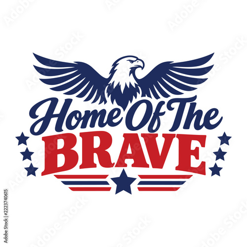 Home-Of The Brave Patriotic Eagle Typography Design With Red White Blue Stars American Freedom And Military Pride