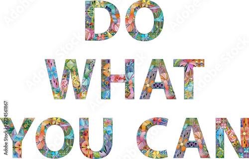 Words DO WHAT YOU CAN. Vector zentangle object for decoration