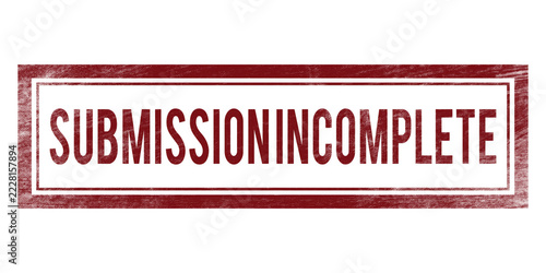 Submission Incomplete Rubber Stamp, red grunge rectangular seal on transparent background for application form and document status