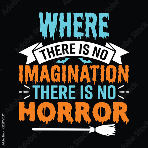 Where There Is No Imagination There Is No Horror Halloween Typography T-Shirt Design
