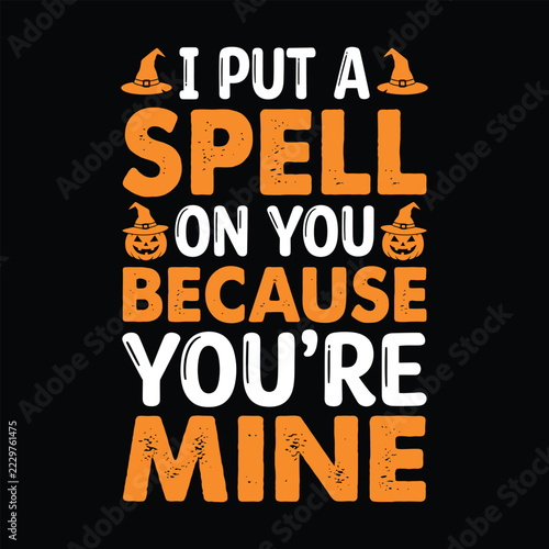 I Put a Spell on You Because You're Mine Halloween Typography T-Shirt Design